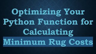 Optimizing Your Python Function for Calculating Minimum Rug Costs