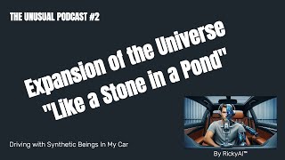 Roadtrip with AI Podcast Episode #2: "Expanding Our Universe: Rocks, Ponds, and Cosmic Ripples"