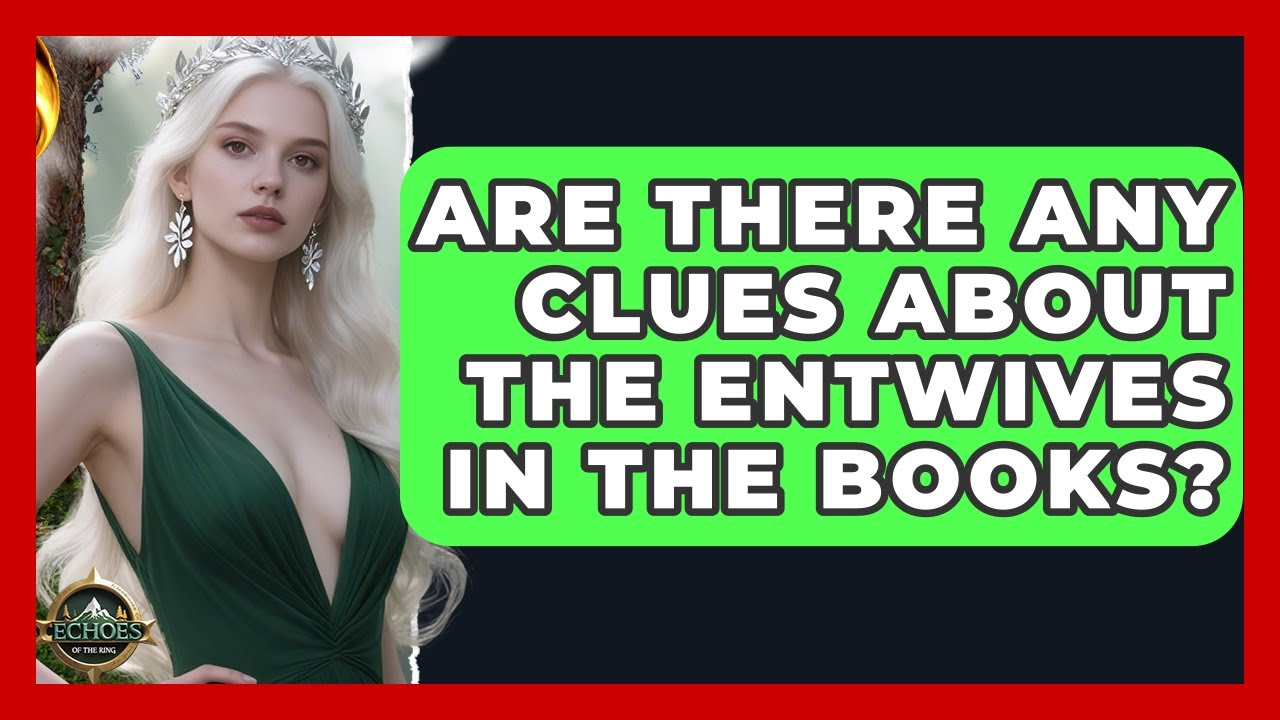 Are There Any Clues About The Entwives In The Books? - Echoes Of The Ring