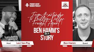 Episode 41: Ben Hamm- Bartender to Million $ per Month Profit Freight Agent | Freight Agent Insider