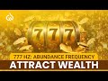 777 Hz Abundance Frequency: Attract Wealth And Abundance Meditation