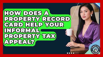 How Does A Property Record Card Help Your Informal Property Tax Appeal? - Property Taxes Uncovered