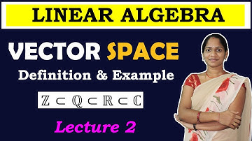 Vector Space | Definition of Vector Space | Examples of Vector Space | Linear Algebra | Lecture 2