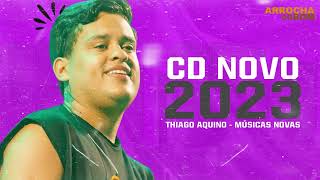 THIAGO AQUINO 2023 - CD NOVO ATUALIZANDO 2023 (REPERTÓRIO NOVO)