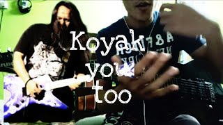 Koyak you too -cover Gitar Apak paduu