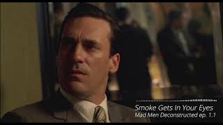 Mad Men Deconstructed ep 1.1 - Smoke Gets In Your Eyes