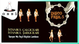 Disco Fasıl 5 / İstanbul Şarkıcıları / İstanbul Çalgıcıları - Yanıyor Mu Yeşil Köşkün Lambası