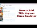 How to Add Title Keys on Cemu Emulator