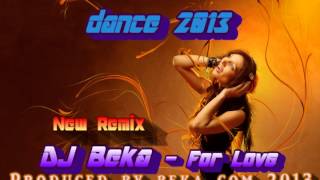 DJ Beka - For Love Produced by ( Beka Com 2013 ) Dance & House ( Original Mix )