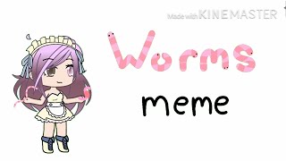 Worms Meme || Gacha Life || Read Description