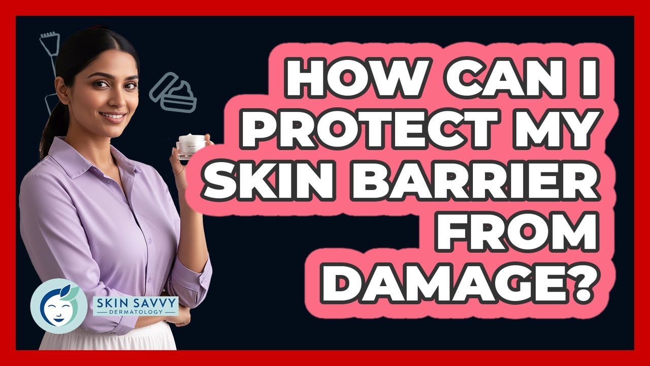 How Can I Protect My Skin Barrier From Damage?