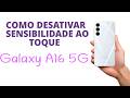 Como DESATIVAR sensibilidade ao TOQUE no GALAXY A16 5G