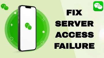 How To Fix And Solve WeChat Server Access Failure | Final Solution