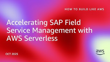 Accelerating SAP Field Service Management with AWS Serverless | How to Build Like AWS