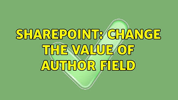 Sharepoint: Change the value of Author field (3 Solutions!!)