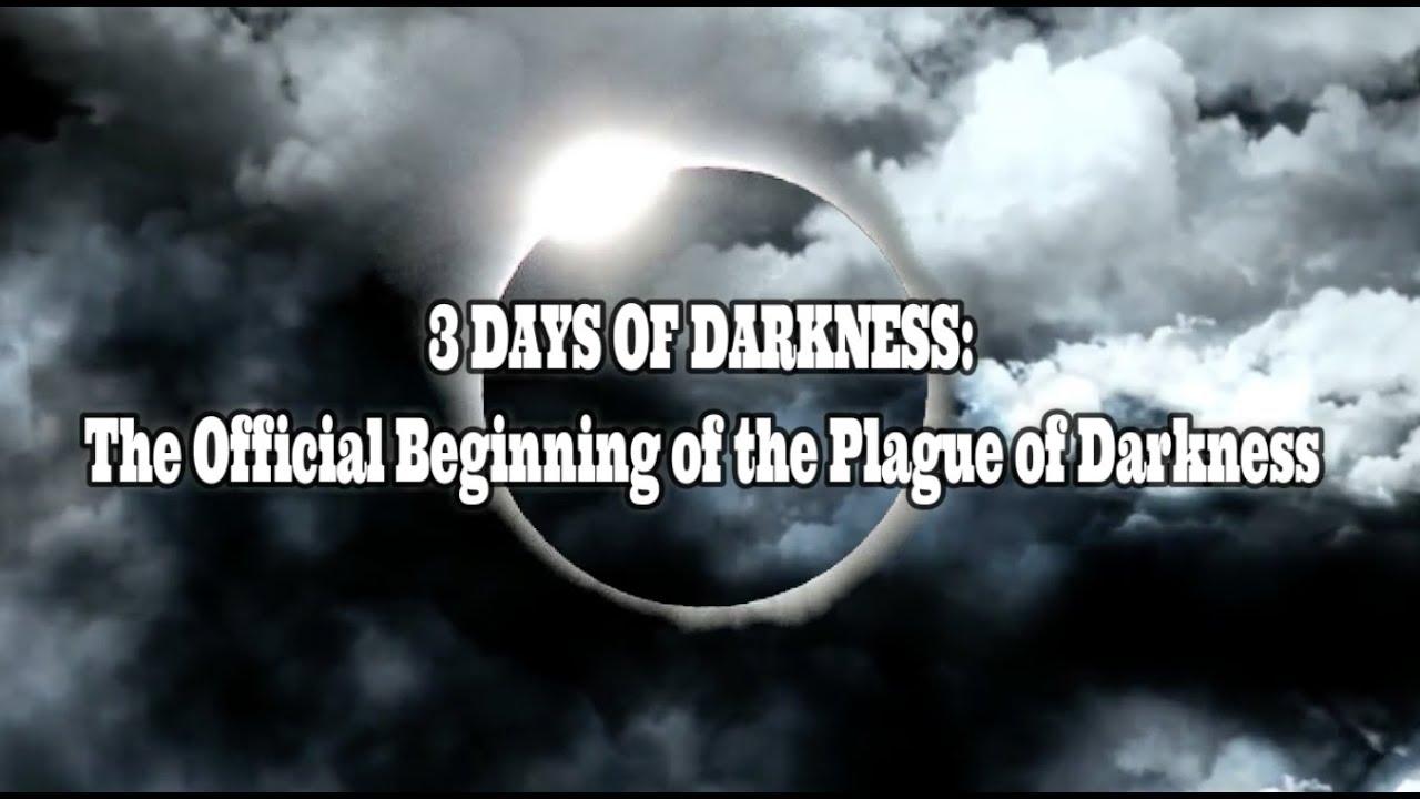 3 DAYS OF DARKNESS The Official Beginning of the Plague of Darkness