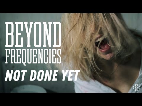 在 YouTube 上观看 Beyond Frequencies - Not Done Yet (Official Music Video)