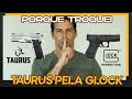 Chega de taurus  porque troquei pela glock  lado r