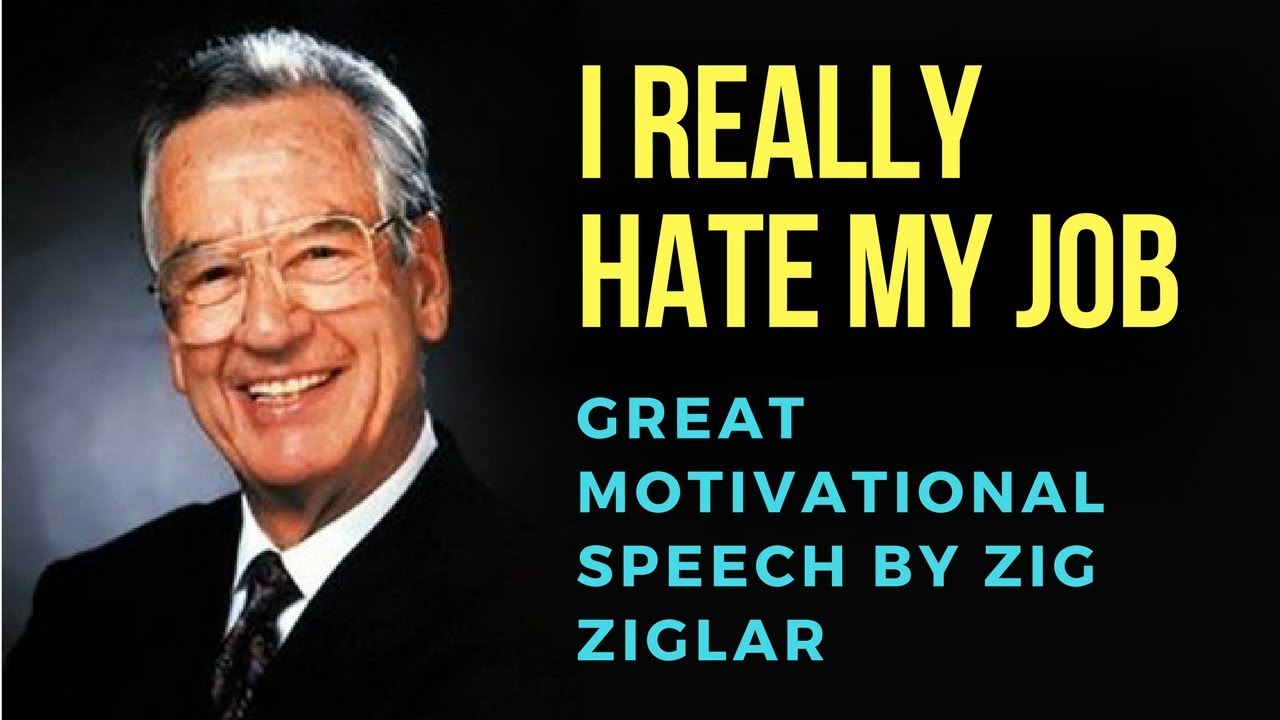 zig ziglar i really hate my job great motivational job preparation