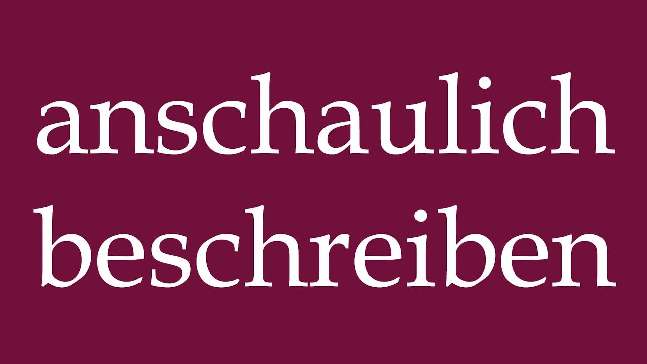 How to Pronounce ''anschaulich beschreiben'' (describe clearly) Correctly in German
