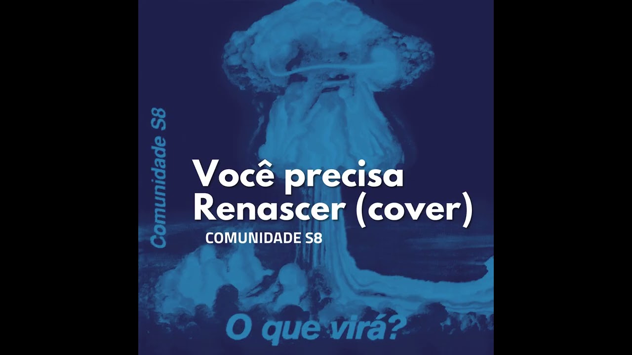 Você precisa Renascer (cover) - Comunidade S8