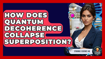 How Does Quantum Decoherence Collapse Superposition? - Strange Science HQ
