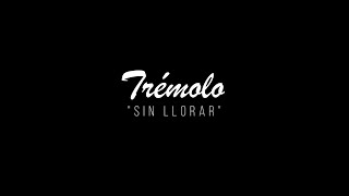 Video thumbnail of "TRÉMOLO - SIN LLORAR"