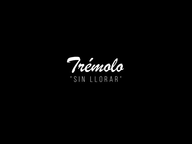 Tremolo - Sin llorar