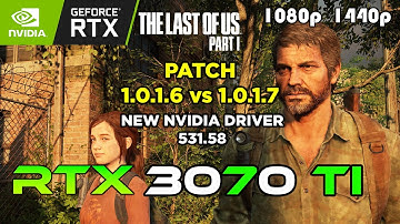 The Last of Us Part 1 - NEW Patch 1.0.1.7 vs 1.0.1.6 on NEW Driver 531.58