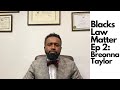 Blacks Law Matters: Breonna Taylor [Episode 2]