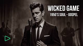 Wicked Game 1950s Soul  Gospel
