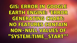 Error in Google Earth Engine: 'Error generating chart: No features contain non-null values of...