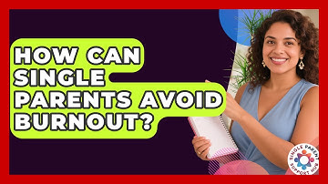 How Can Single Parents Avoid Burnout? - Single Parent Support Hub