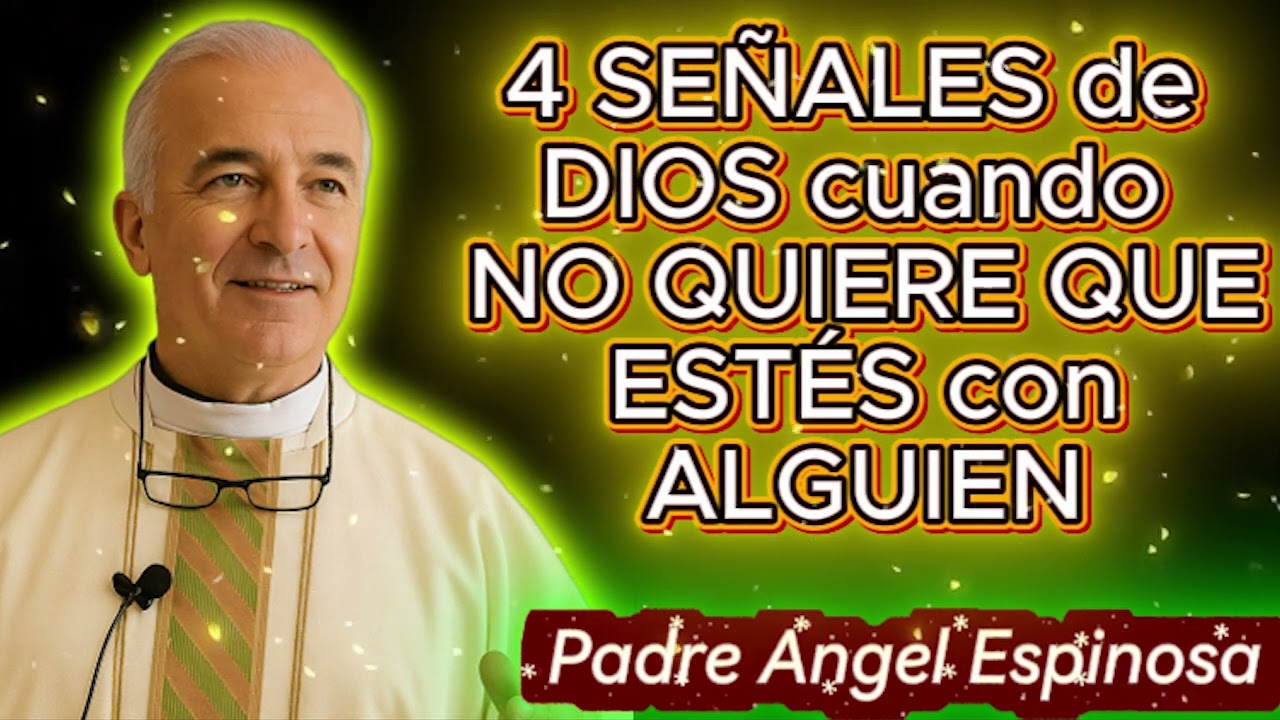 4 SEÑALES de DIOS cuando NO QUIERE QUE ESTÉS con ALGUIEN 🙏  Padre Ángel Espinosa de los Monteros
