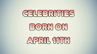 Celebrities born on April 11th