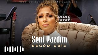 Begüm Obiz - Seni Yazdım (Burhan Bayar Akustik Şarkılar) Resimi