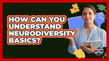 How Can You Understand Neurodiversity Basics? - Answers About Autism