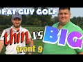 BIGvsTHIN Part 1 - Front 9 - Match Play vs Tim