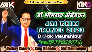 Jai Bhim Trance 2023Edm Circuit Mix Dj Abk Mau X Akshay Karera X King Mahoba