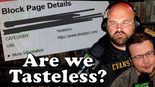 Is DEADPIT Tasteless?  Our Content BLOCKED?