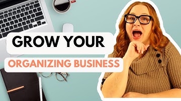 Grow your Professional Organizing Business in Less Than 1 Year