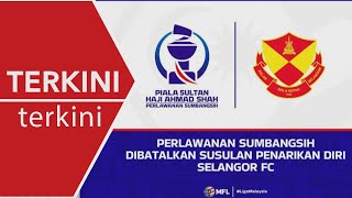 [TERKINI] MFL umum pembatalan aksi Selangor FC menentang JDT