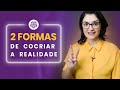 2 Formas de Cocriar sua Realidade