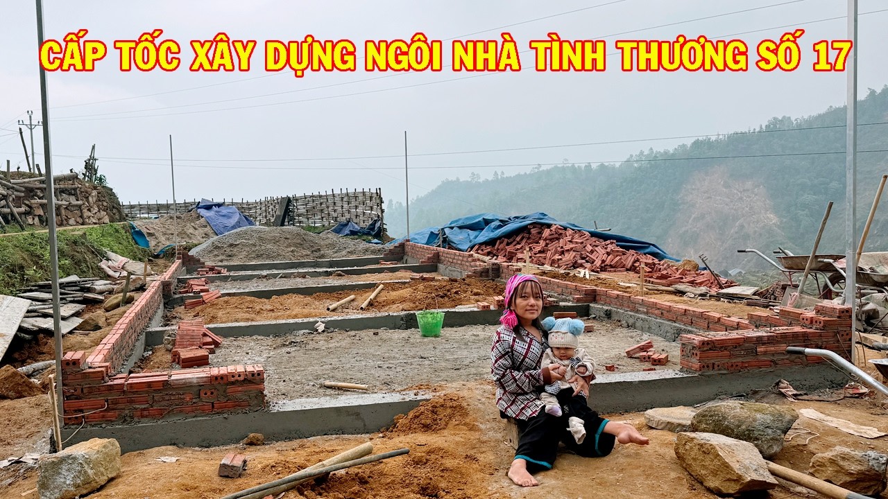 CHÁU MỊNH ĐẨY NHANH TIẾN ĐỘ XÂY DỰNG NGÔI NHÀ TÌNH THƯƠNG SỐ 17 NHÀ HẢO TÂM MẾN TẶNG CHO EM SUA