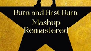 Burn/First Burn Mashup Remastered (Hamilton)