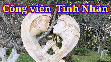 Công viên Tôn Đức Thắng-Công viên Tỉnh Ủy-Công viên Tình Nhân TP Long Xuyên An Giang