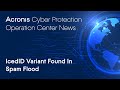 IcedID Variant Found In Spam Flood | Cyber Protection Operation Center News