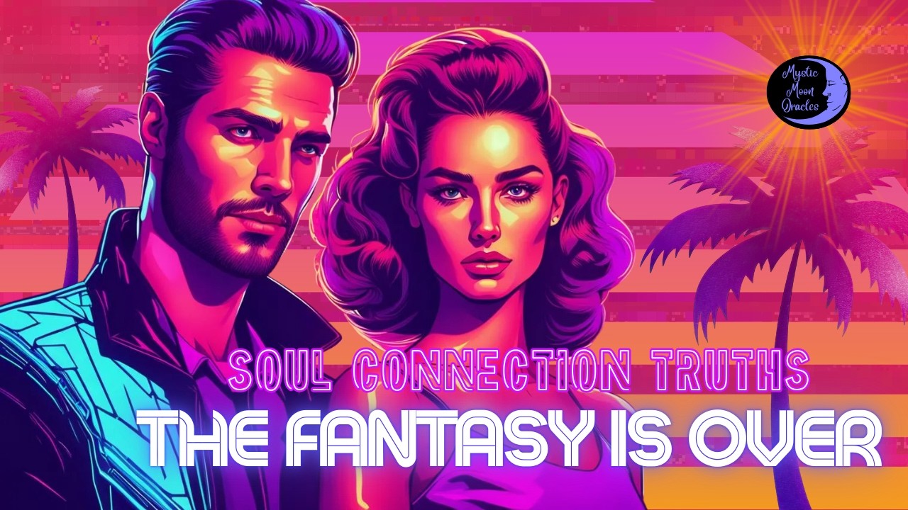 When the Fantasy Fades....The Truth About Your Soul Connection