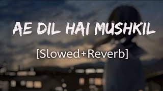 Ae Dil Hai Mushkil Slowed Reverb Song Arijit Singh Sad Song New Lofi Sad Song 2024