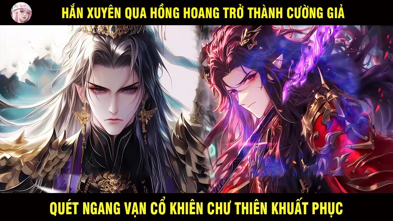 HẮN XUYÊN QUA HỒNG HOANG TRỞ THÀNH CƯỜNG GIẢ QUÉT NGANG VẠN CỔ KHIẾN CHƯ THIÊN KHUẤT PHỤC